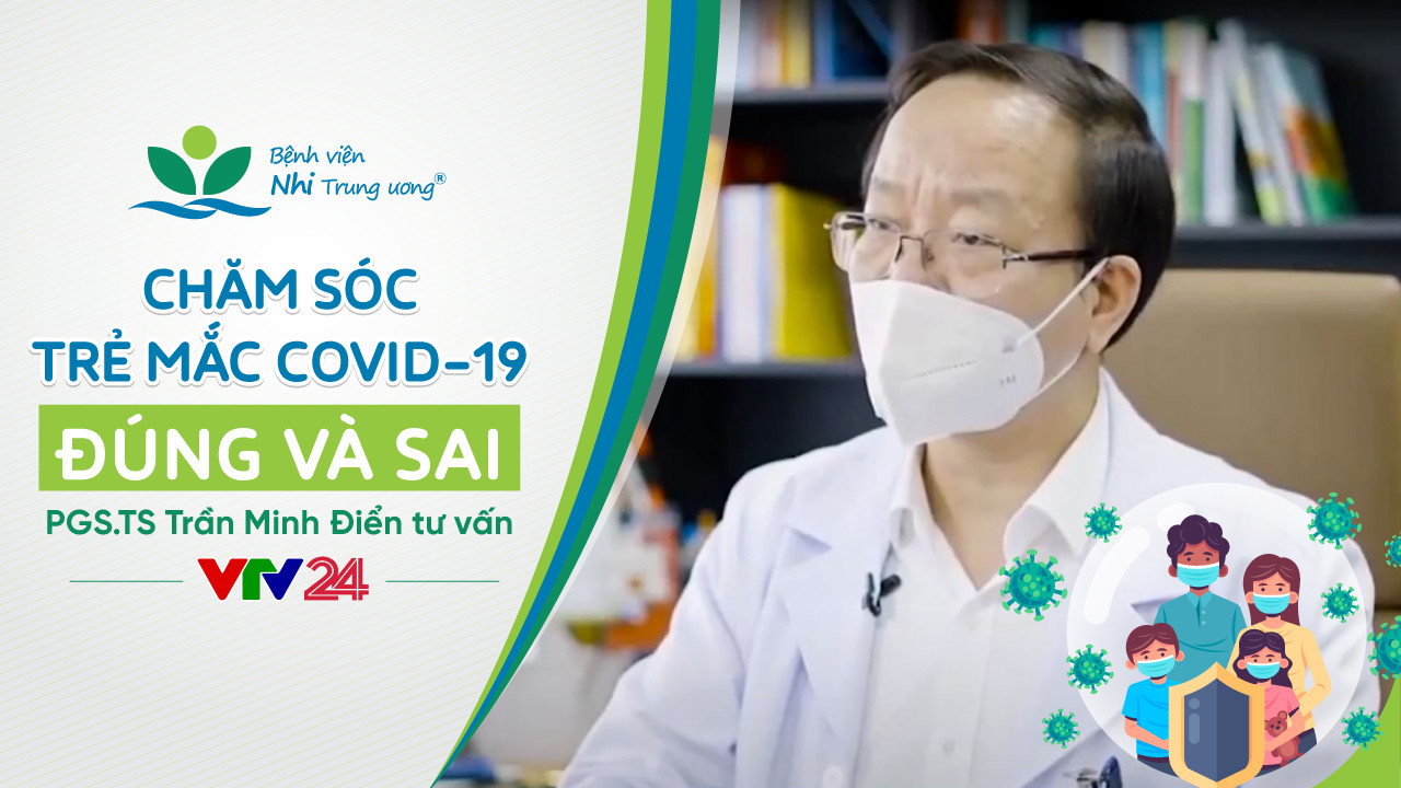 [VIDEO] Chăm sóc trẻ mắc COVID-19 – Đúng và Sai | PGS.TS Trần Minh Điển tư vấn – VTV24