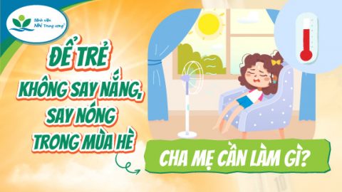 Nắng nóng đỉnh điểm: Trẻ bị say nắng, say nóng (sunstroke/ heatstroke) – Xử trí và phòng tránh cha mẹ nên biết