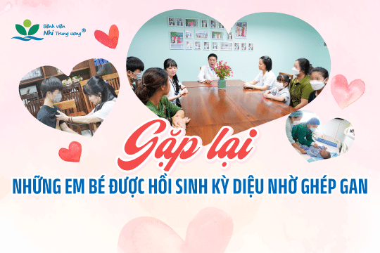 Gặp lại những em bé được hồi sinh kỳ diệu nhờ ghép gan – một trong những phẫu thuật phức tạp hàng đầu về ghép tạng